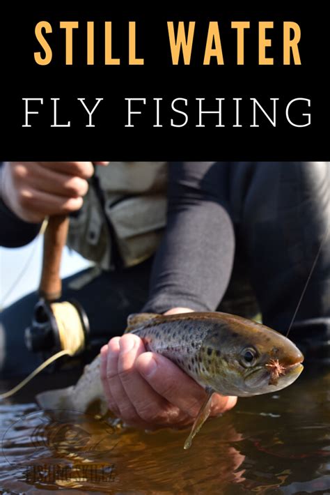 Fly Fishing Isnt Reserved For Just Rivers And Streams Still Water Fly