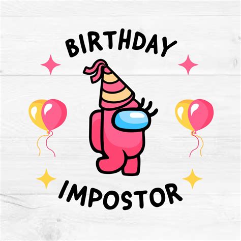 Birthday Impostor Among Us Svg T For Him T For Her Etsy