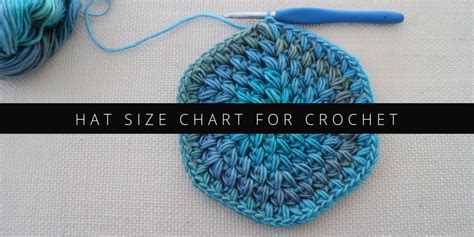 Hat Size Chart For Crochet Hats And How To Use It
