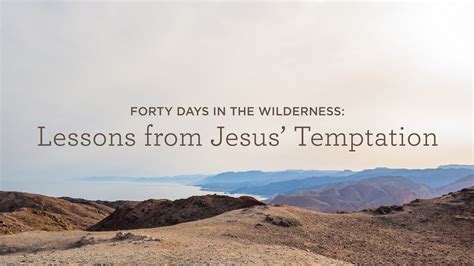 Forty Days In The Wilderness Lessons From Jesus Temptation