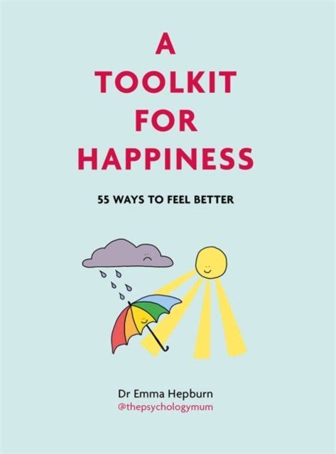 A Toolkit For Happiness 55 Ways To Feel Better Emma Hepburn