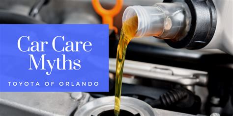 5 Car Maintenance Myths And The Truth Behind Them Toyota Of Orlando