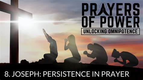 Joseph Persistence In Prayer Prayers Of Power Unlocking Omnipotence Part 8 Youtube