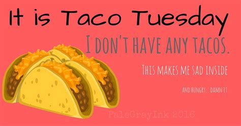 Happy Taco Tuesday Everyone Taco Tuesdays Humor Tuesday Humor