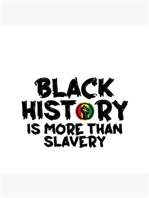 Black History Is More Than Slavery Black History Month Quotes Celebrating Black History