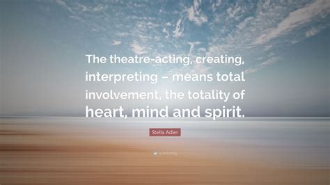New york city, new york. Stella Adler Quote: "The theatre-acting, creating ...