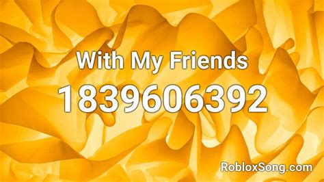 With My Friends Roblox Id Roblox Music Codes