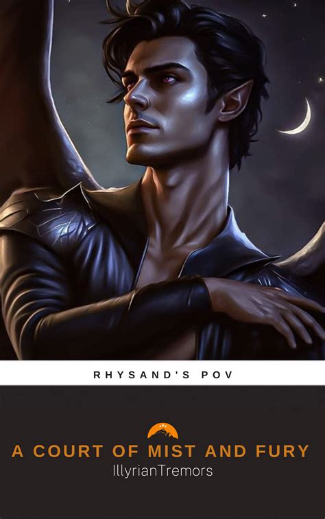 A Court of Mist and Fury: Rhysand's POV by IllyrianTremors | Goodreads