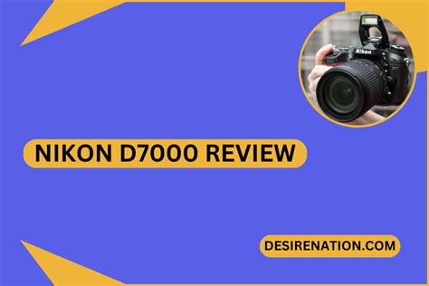 Nikon D7000 Review Desire Nation