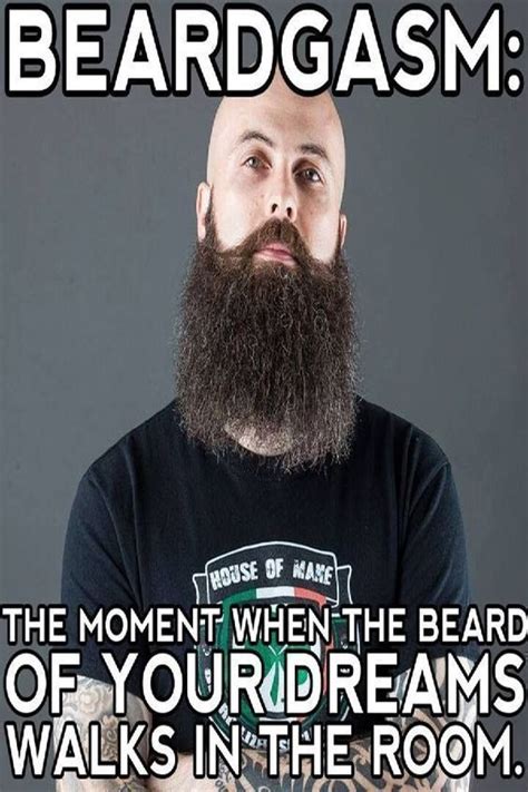 Beardgasm The Moment When The Beard Of Your Dreams Walks In The Room