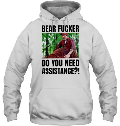 Bear Fucker Do You Need Assistance Shirt Teeherivar