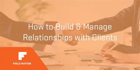 How To Build And Manage Client Relationships Field Nation
