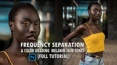 Frequency Separation And Color Grading Melanin Skin Tones In Photoshop