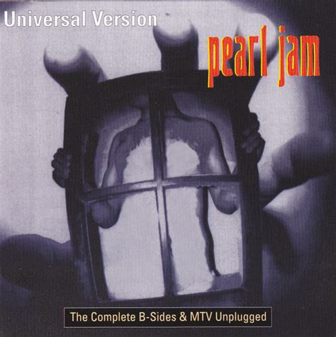 Pearl Jam Universal Version The Complete B Sides And Mtv Unplugged