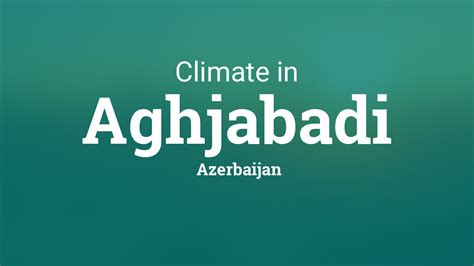 Climate And Weather Averages In Aghjabadi Azerbaijan