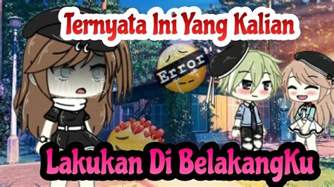 Ternyata Ini Yang Kalian Lakukan Dibelakangku 《glmm》 °gacha Life