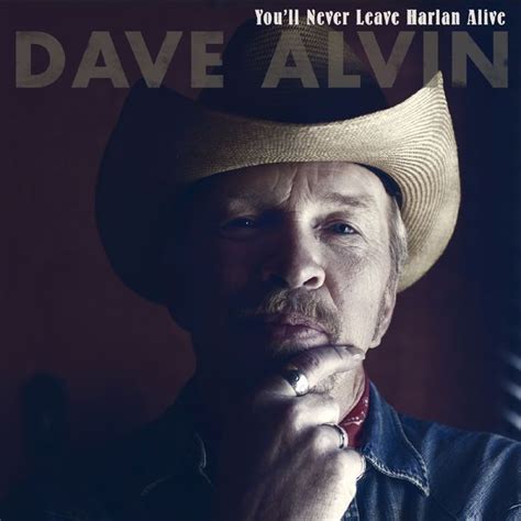 Youll Never Leave Harlan Alive Dave Alvin Qobuz