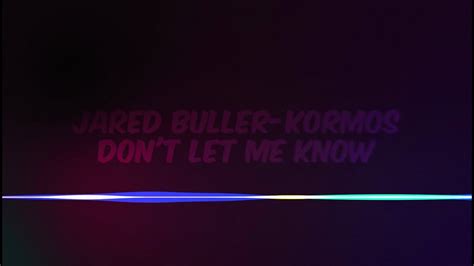 Jared Buller Kormos Dont Let Me Know Official Visualizer Youtube