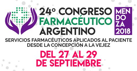 confederación farmacéutica argentina comienza el 24° congreso farmacéutico argentino mendoza 2018