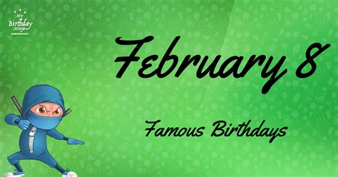February 8 Famous Birthdays You Wish You Had Known 3