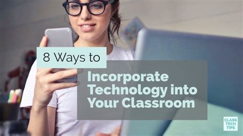 8 ways to incorporate technology into your classroom class tech tips