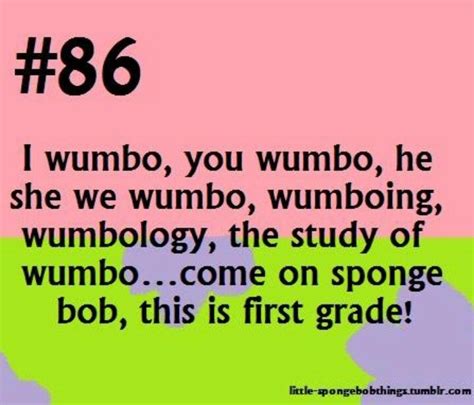 I wumbo, you wumbo, he/she wumbos. Wumbo. It's first grade spongebob! | Spongebob quotes, Spongebob memes, Spongebob