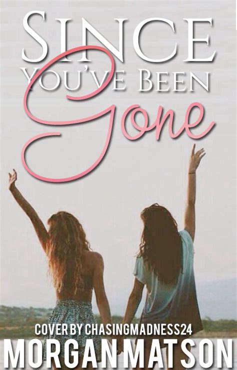 Fanfiction Cover For Since Youve Been Gone By Morgan Matson Since