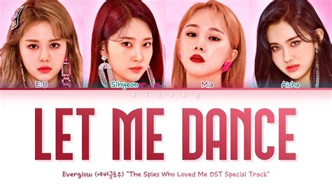 Everglow 에버글로우 Let Me Dance The Spies Who Loved Me Ost Color Coded Lyrics Han Rom Eng 가사