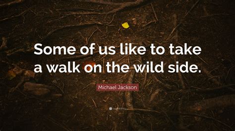 Michael Jackson Quote “some Of Us Like To Take A Walk On The Wild Side”