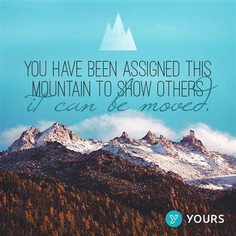 You Have Been Assigned This Mountain To Show Others It Can Be Moved
