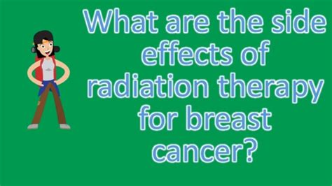 What Are The Side Effects Of Radiation Therapy For Breast Cancer Health Issues Answers