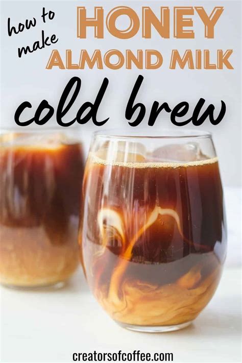 Honey Almond Milk Cold Brew Starbucks Copycat Creators Of Coffee