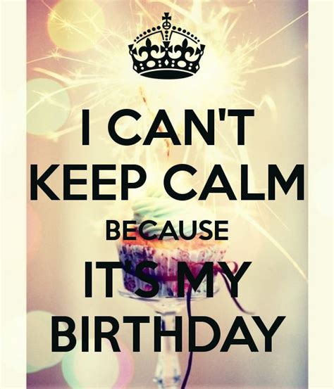 I Cant Keep Calm Because Its My Birthday Poster Its My Birthday