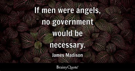 James Madison If Men Were Angels No Government Would Be