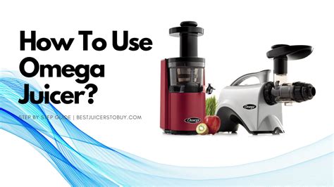 How To Use Omega Juicer A Complete Guide For Beginners