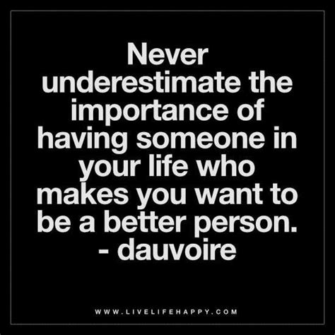 Never Underestimate The Importance Of Having Someone In Your Life Who