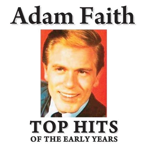 Play Top Hits Of The Early Years By Adam Faith On Amazon Music