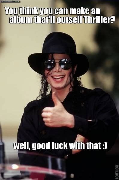 Good Luck With That Michael Jackson Meme Michael Jackson Michael