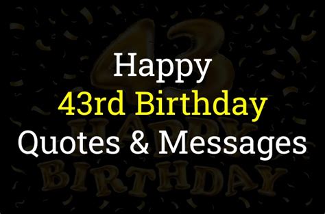 Happy 43rd Birthday Quotes And Messages Best Of 43 Years Birthday Wishes Happy 43 Years Of Life