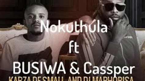 Nokuthula Kabza The Small Ft Busiswa And Cassper Nyovest Mp3 Youtube
