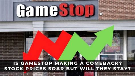 Is Gamestop Making A Comeback Stock Prices Soar But Will They Stay