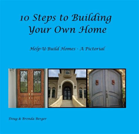 10 Steps To Building Your Own Home By Doug And Brenda Berger Blurb Books