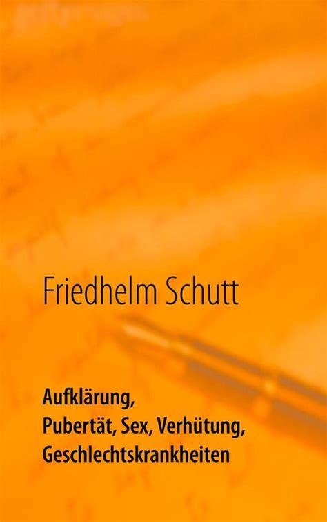 aufklärung pubertät sex verhütung krankheiten ebook friedhelm schutt