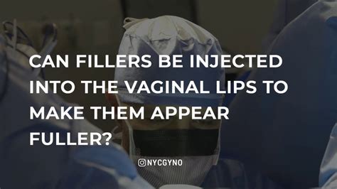 Can Fillers Be Injected Into The Vaginal Lips To Make Them Appear Fuller Youtube