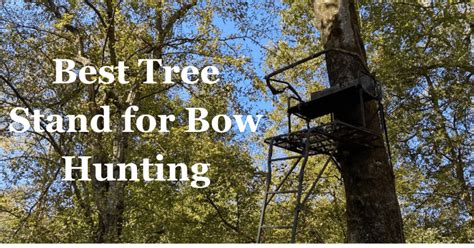 13 Best Tree Stand For Bow Hunting Compared Find Yours Hunting Journeys