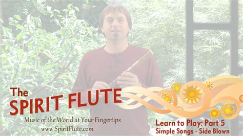 Part 5 Learn To Play The Spirit Flute Simple Songs Side Blown Youtube