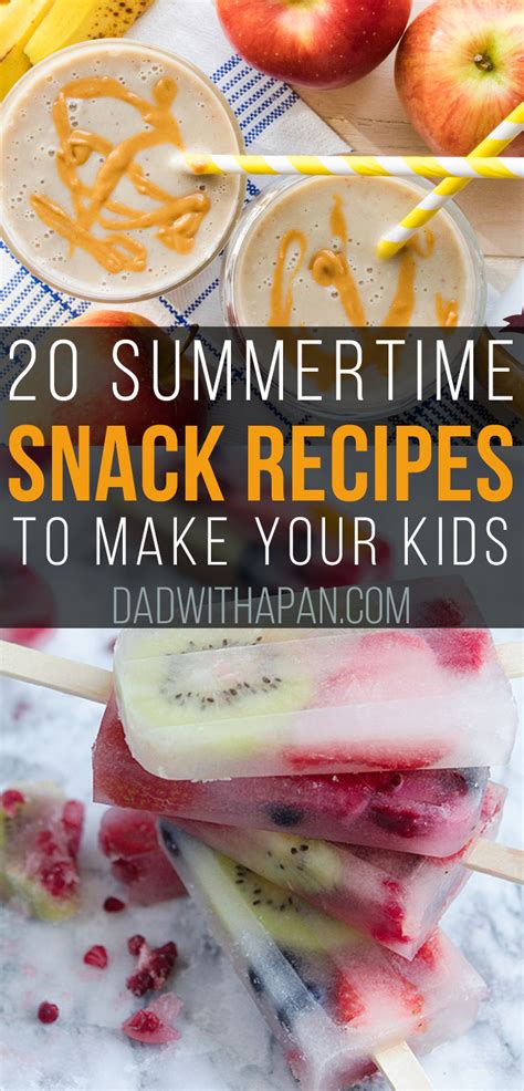 20 Summertime Snack Recipes To Make Your Kids Dad With A Pan