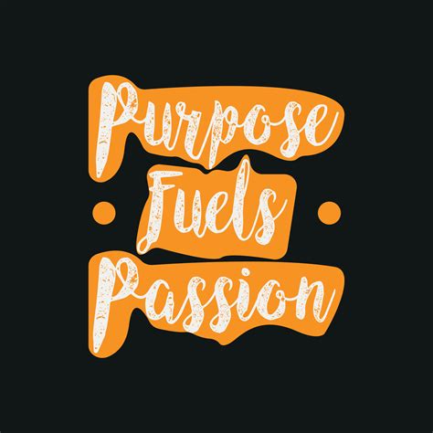 Purpose Fuels Passion Typography Quote T Shirt Designposter Print