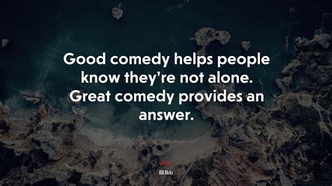 639399 Good Comedy Helps People Know Theyre Not Alone Great Comedy