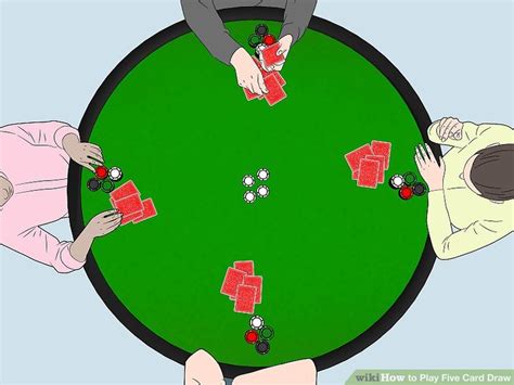 Five card draw is still very soft variation in which you should be able to show a decent profit by knowing just some basic strategies and objectives. How to Play Five Card Draw (with Pictures) - wikiHow